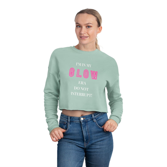 i’m in my glow era — do not interrupt Cropped Sweatshirt